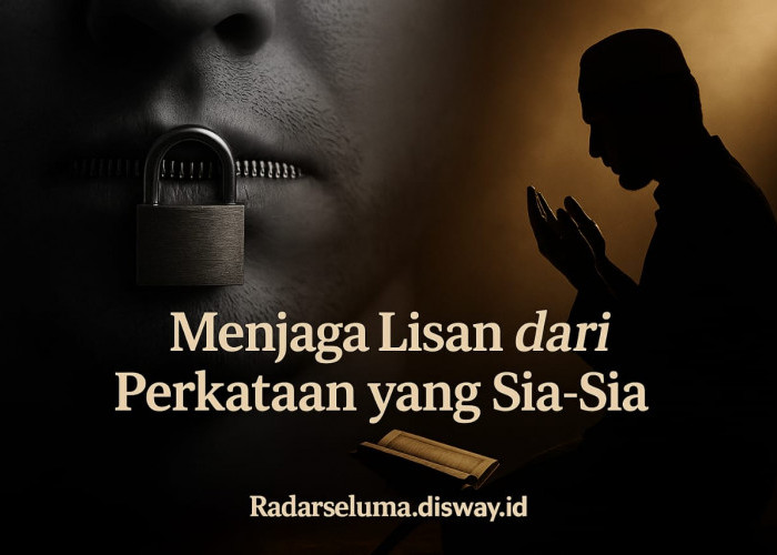 Menjaga Lisan dari Perkataan yang Sia-Sia: Antara Adab dan Amanah Lisan dalam Pandangan Islam