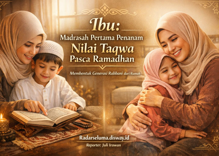 Ibu: Madrasah Pertama yang Menanamkan Nilai Taqwa Pasca Ramadhan dalam Membentuk Generasi Rabbani