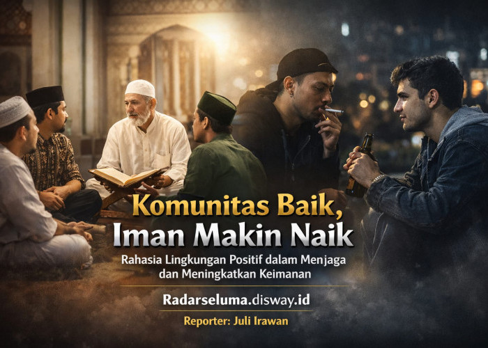 Komunitas Baik, Iman Makin Naik: Rahasia Lingkungan Positif dalam Menjaga dan Meningkatkan Keimanan