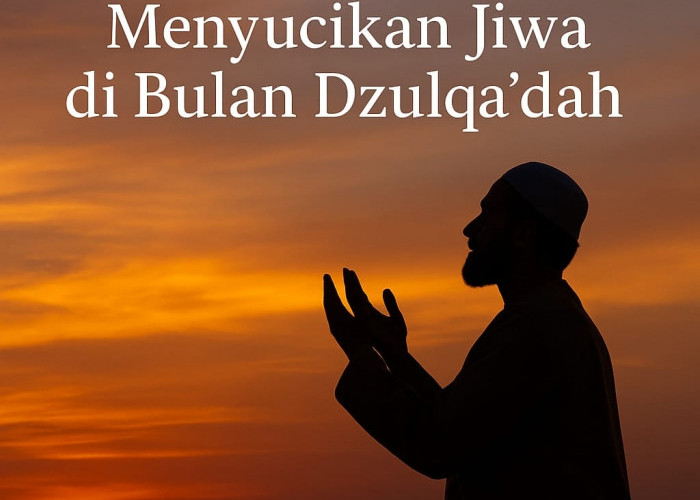 Berfikir Positif dan Meningkatkan Kehidupan Spiritual di Bulan Dzulqa’dah