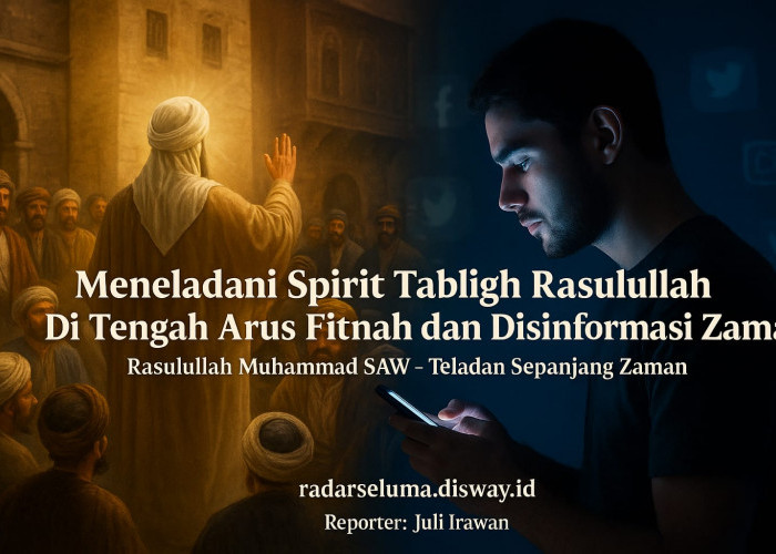 Meneladani Spirit Tabligh Rasulullah di Tengah Arus Fitnah dan Disinformasi Zaman
