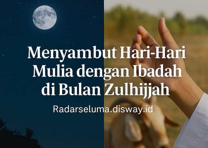 Menyambut Hari-Hari Mulia dengan Ibadah di Bulan Zulhijjah