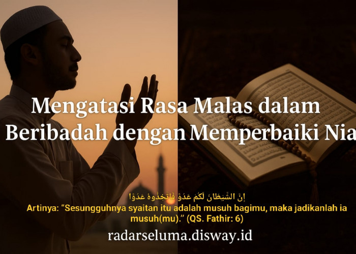Mengatasi Rasa Malas dalam Beribadah dengan Memperbaiki Niat