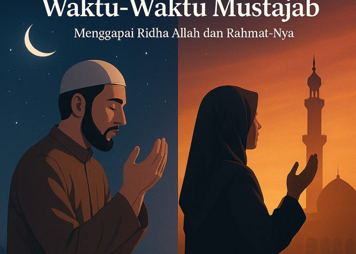 Keutamaan Berdoa di Waktu-waktu Mustajab: Menggapai Ridha Allah