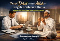 “Tetap Dekat dengan Allah di Tengah Kesibukan Dunia: Rahasia Hati yang Tenang dan Penuh Keberkahan”