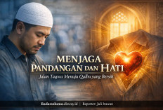 Menjaga Pandangan dan Hati: Jalan Taqwa Menuju Qalbu yang Bersih dan Diridhai Allah