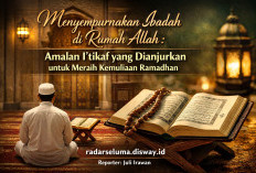 Menyempurnakan Ibadah di Rumah Allah: Amalan I’tikaf yang Dianjurkan untuk Meraih Kemuliaan Ramadhan
