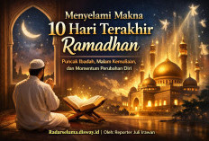 Menyelami Makna 10 Hari Terakhir Ramadhan: Puncak Ibadah, Malam Kemuliaan, dan Momentum Perubahan Diri