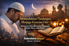 Menundukkan Pandangan, Menjaga Kesucian Hati: Momentum Ramadhan untuk Menggapai Derajat Takwa yang Hakiki