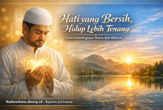 Hati yang Bersih, Hidup Lebih Tenang: Kunci Kebahagiaan Dunia dan Keselamatan Akhirat