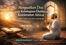 Menguatkan Doa untuk Kebahagiaan Dunia dan Keselamatan Akhirat: Ikhtiar Ruhani yang Tak Pernah Sia-Sia