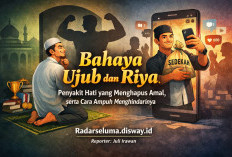 “Bahaya Ujub dan Riya: Penyakit Hati yang Menghapus Amal, serta Cara Ampuh Menghindarinya”
