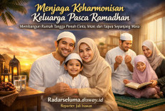 Menjaga Keharmonisan Keluarga Pasca Ramadhan: Membangun Rumah Tangga Penuh Cinta, Iman, & Taqwa Sepanjang Masa
