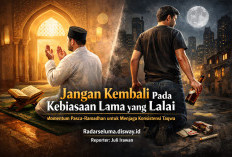 Jangan Kembali pada Kebiasaan Lama yang Lalai: Momentum Pasca-Ramadhan untuk Menjaga Konsistensi Taqwa