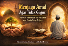 Menjaga Amal Agar Tidak Gugur: Merawat Keikhlasan dan Ketaatan agar Pahala Tetap Terjaga