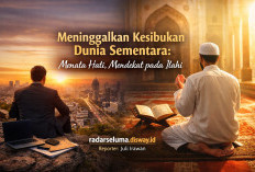 Meninggalkan Kesibukan Dunia Sementara: Menata Hati, Mendekat pada Ilahi