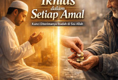 Ikhlas dalam Setiap Amal: Kunci Diterimanya Ibadah dan Jalan Menuju Ridha Allah