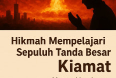 Hikmah Mempelajari Sepuluh Tanda Besar Kiamat: Meneguhkan Iman di Tengah Fitnah Akhir Zaman
