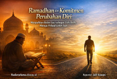 Ramadhan dan Komitmen Perubahan Diri: Menjadikan Bulan Suci sebagai Titik Balik Menuju Pribadi yang Lebih Taat
